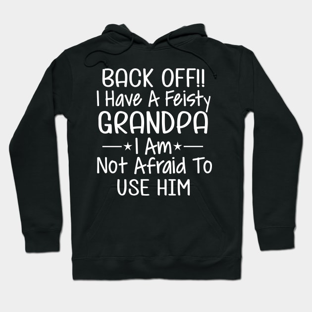 Back off I have a feisty grandpa I am not afraid to use him Hoodie by TEEPHILIC